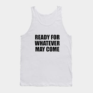 Ready for whatever may come Tank Top